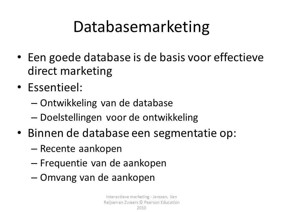Databasemarketing Een goede database is de basis voor effectieve direct marketing. Essentieel: Ontwikkeling van de database.