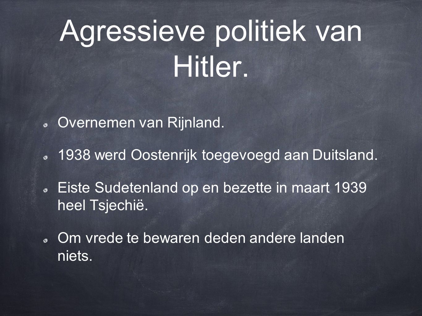 Agressieve politiek van Hitler.
