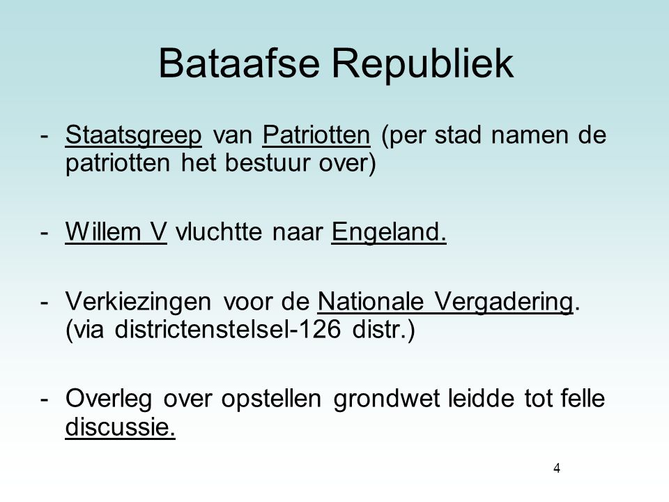 Bataafse Republiek Staatsgreep van Patriotten (per stad namen de patriotten het bestuur over) Willem V vluchtte naar Engeland.
