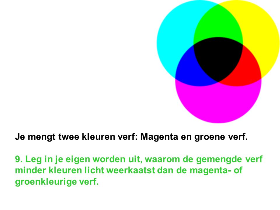 Je mengt twee kleuren verf: Magenta en groene verf. 9