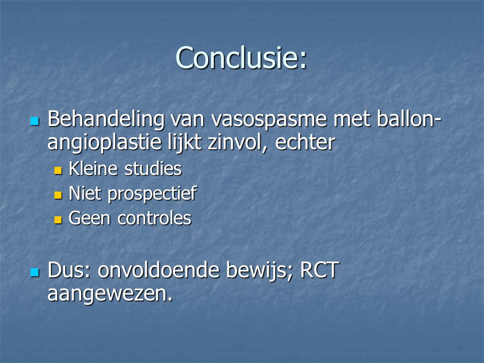 Conclusie: Behandeling van vasospasme met ballon-angioplastie lijkt zinvol, echter. Kleine studies.