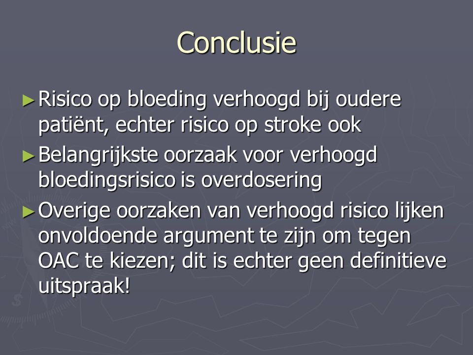Conclusie Risico op bloeding verhoogd bij oudere patiënt, echter risico op stroke ook.