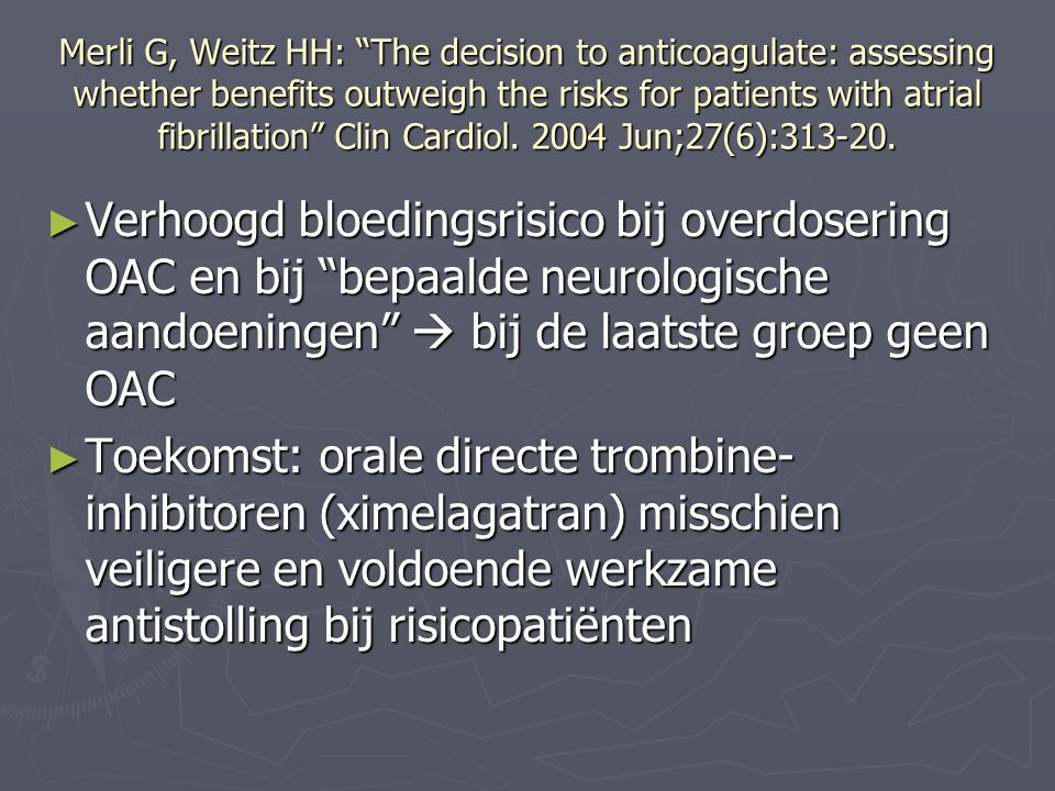 Merli G, Weitz HH: The decision to anticoagulate: assessing whether benefits outweigh the risks for patients with atrial fibrillation Clin Cardiol Jun;27(6):