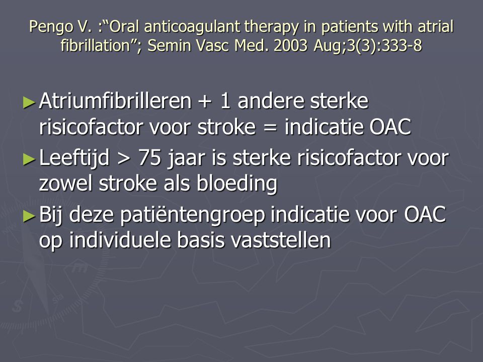 Pengo V. : Oral anticoagulant therapy in patients with atrial fibrillation ; Semin Vasc Med Aug;3(3):333-8