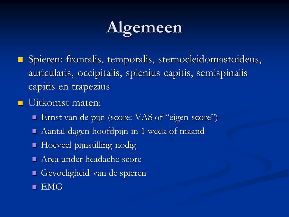 Algemeen Spieren: frontalis, temporalis, sternocleidomastoideus, auricularis, occipitalis, splenius capitis, semispinalis capitis en trapezius.
