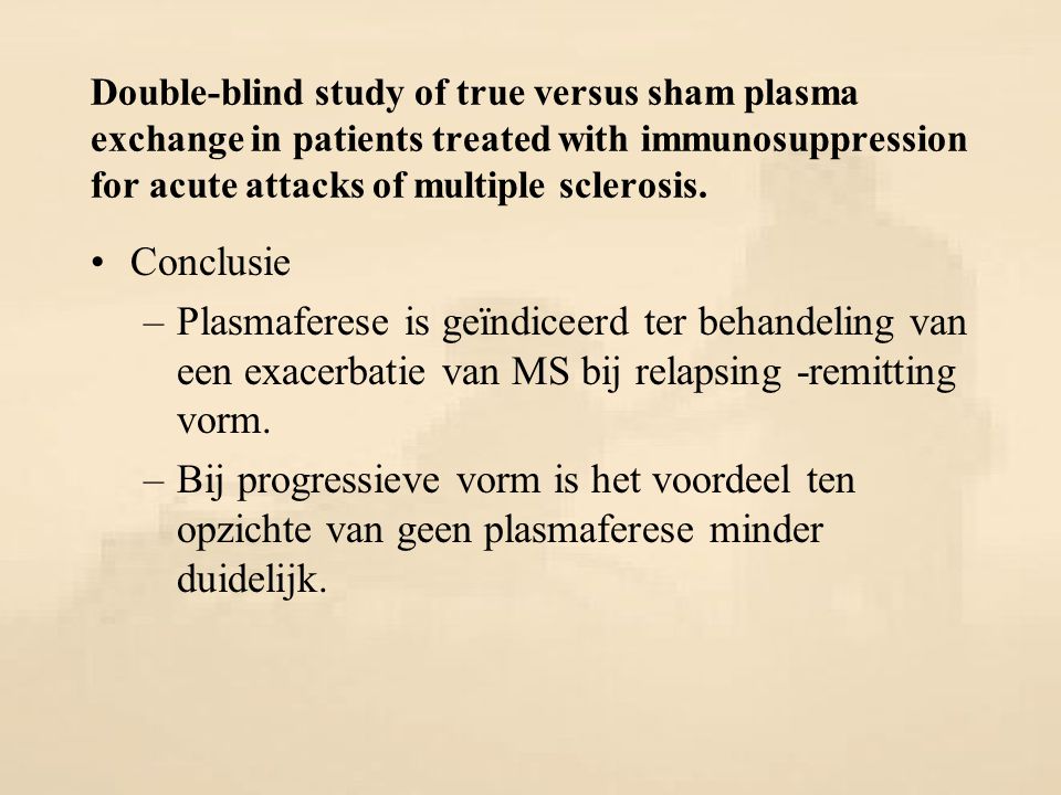 Double-blind study of true versus sham plasma exchange in patients treated with immunosuppression for acute attacks of multiple sclerosis.