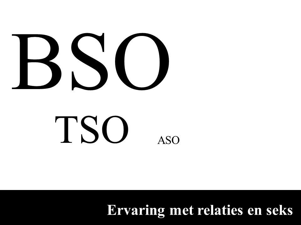 BSO TSO ASO ante Ervaring met relaties en seks