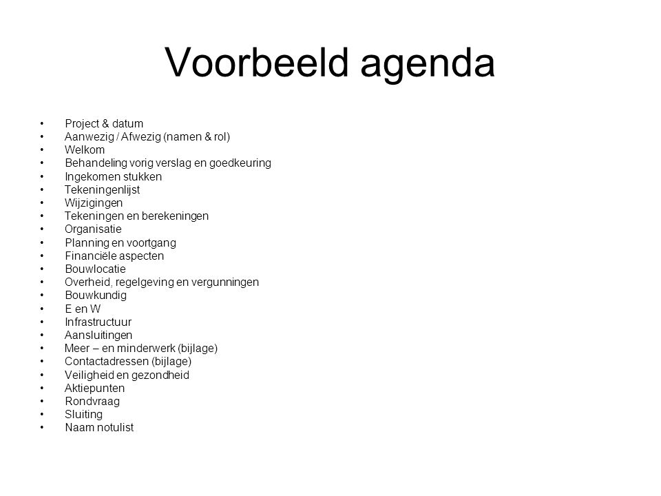 Voorbeeld agenda Project & datum Aanwezig / Afwezig (namen & rol)