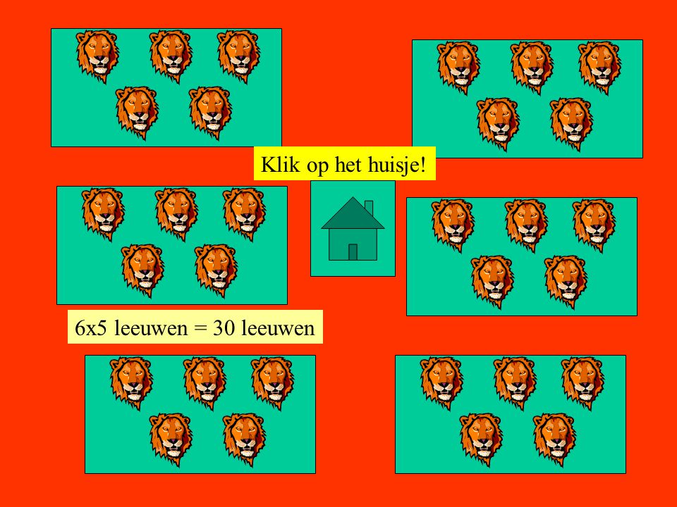 Klik op het huisje! 6x5 leeuwen = 30 leeuwen