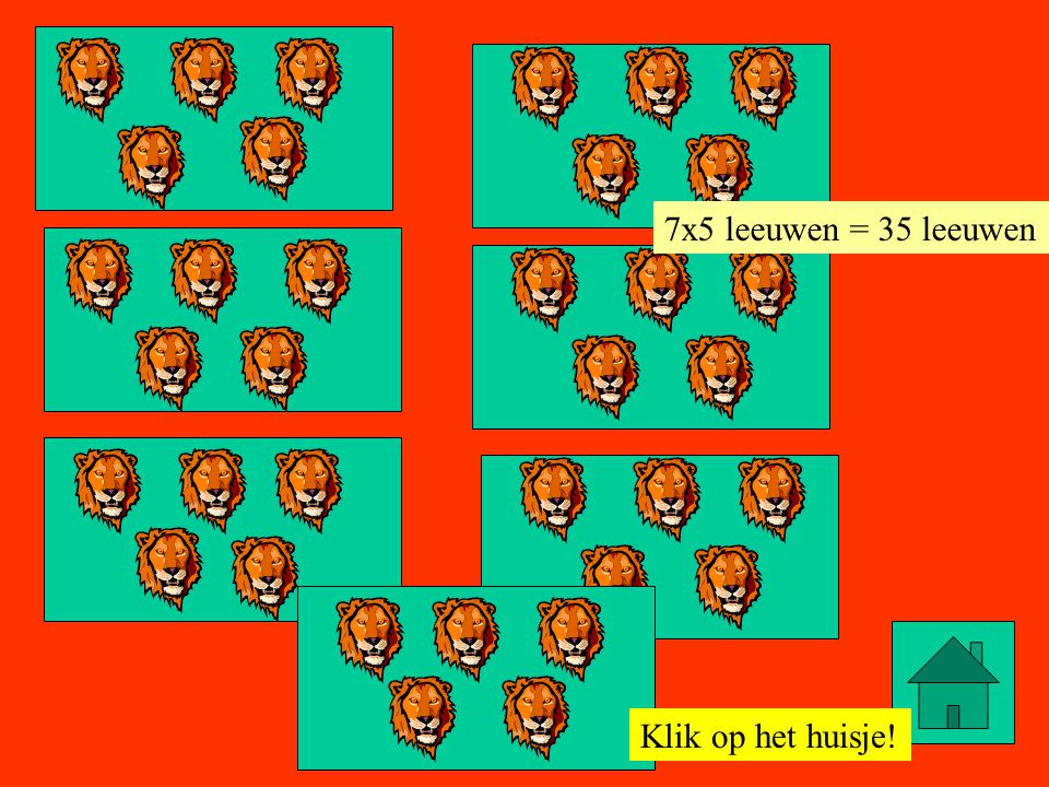 7x5 leeuwen = 35 leeuwen Klik op het huisje!