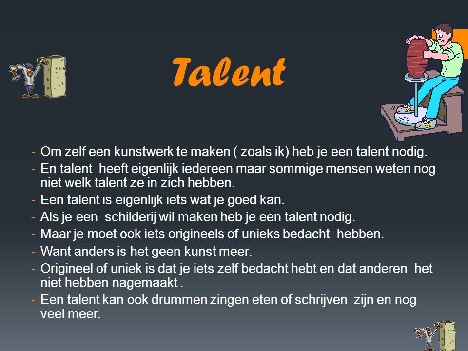 Talent Om zelf een kunstwerk te maken ( zoals ik) heb je een talent nodig.