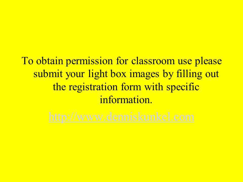 To obtain permission for classroom use please submit your light box images by filling out the registration form with specific information.