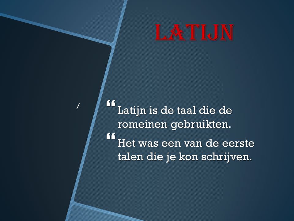 latijn Latijn is de taal die de romeinen gebruikten.