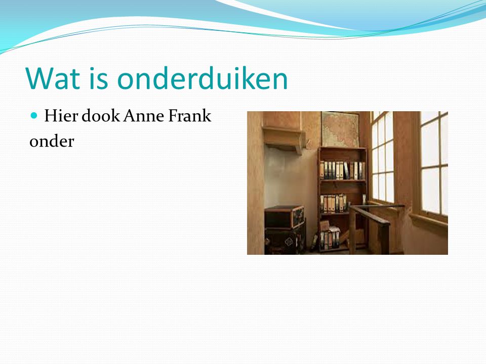 Wat is onderduiken Hier dook Anne Frank onder