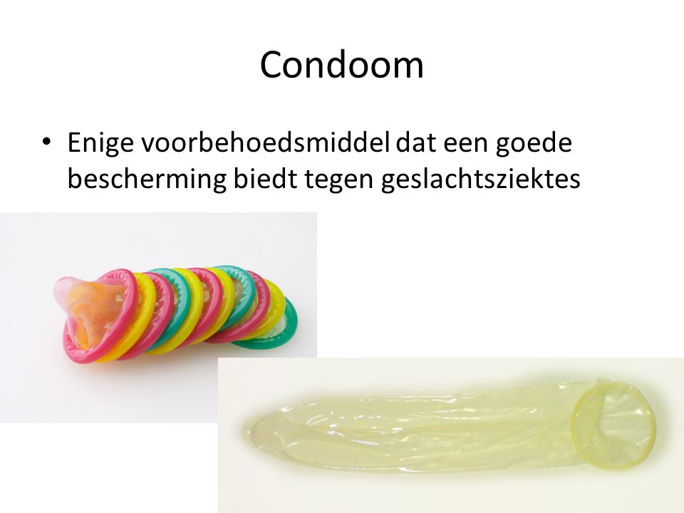Condoom Enige voorbehoedsmiddel dat een goede bescherming biedt tegen geslachtsziektes