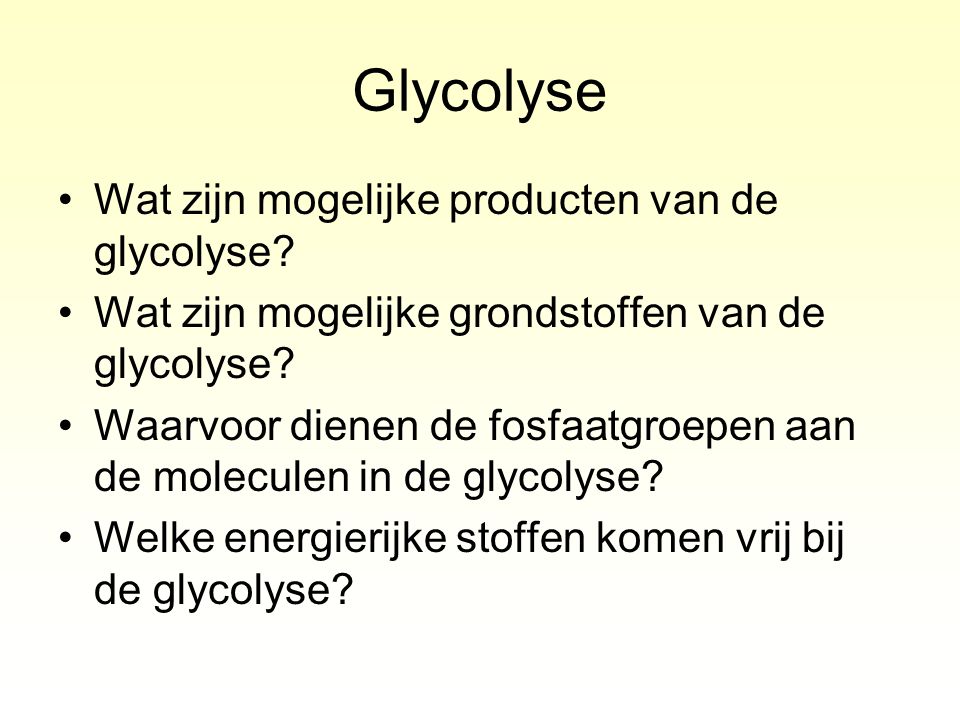 Glycolyse Wat zijn mogelijke producten van de glycolyse