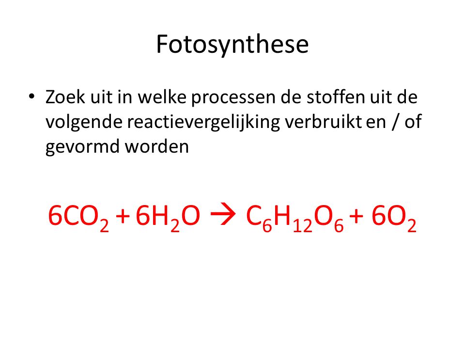 6CO2 + 6H2O  C6H12O6 + 6O2 Fotosynthese