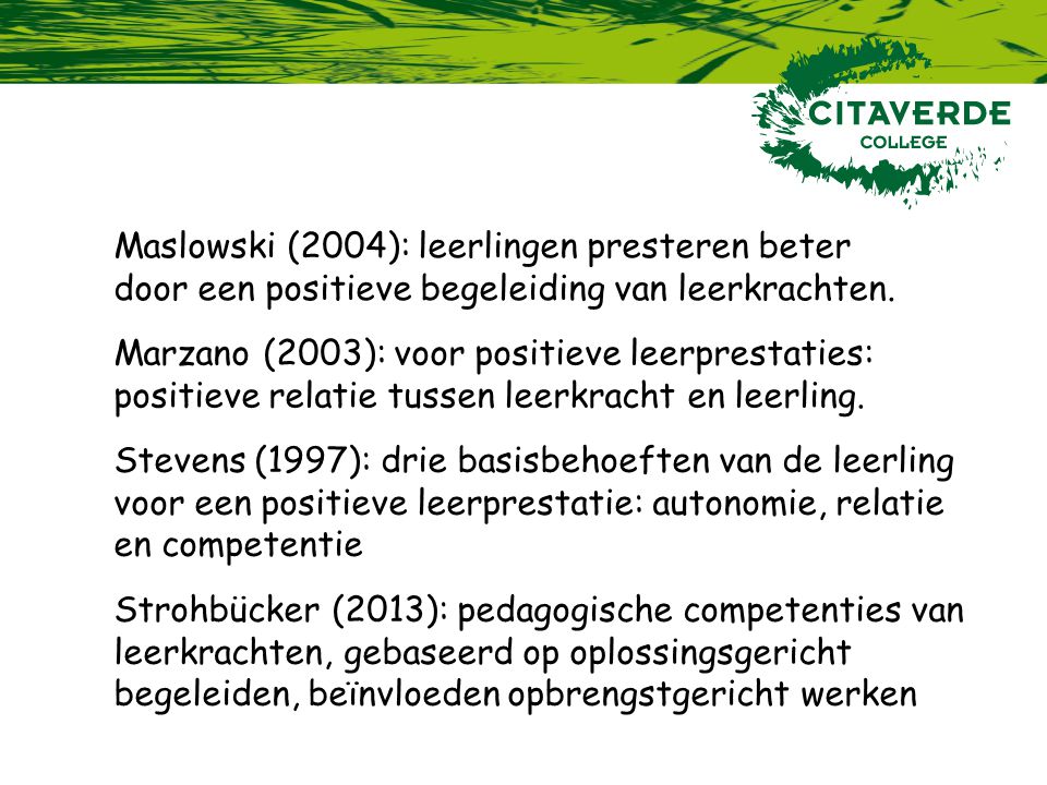 Maslowski (2004): leerlingen presteren beter door een positieve begeleiding van leerkrachten.