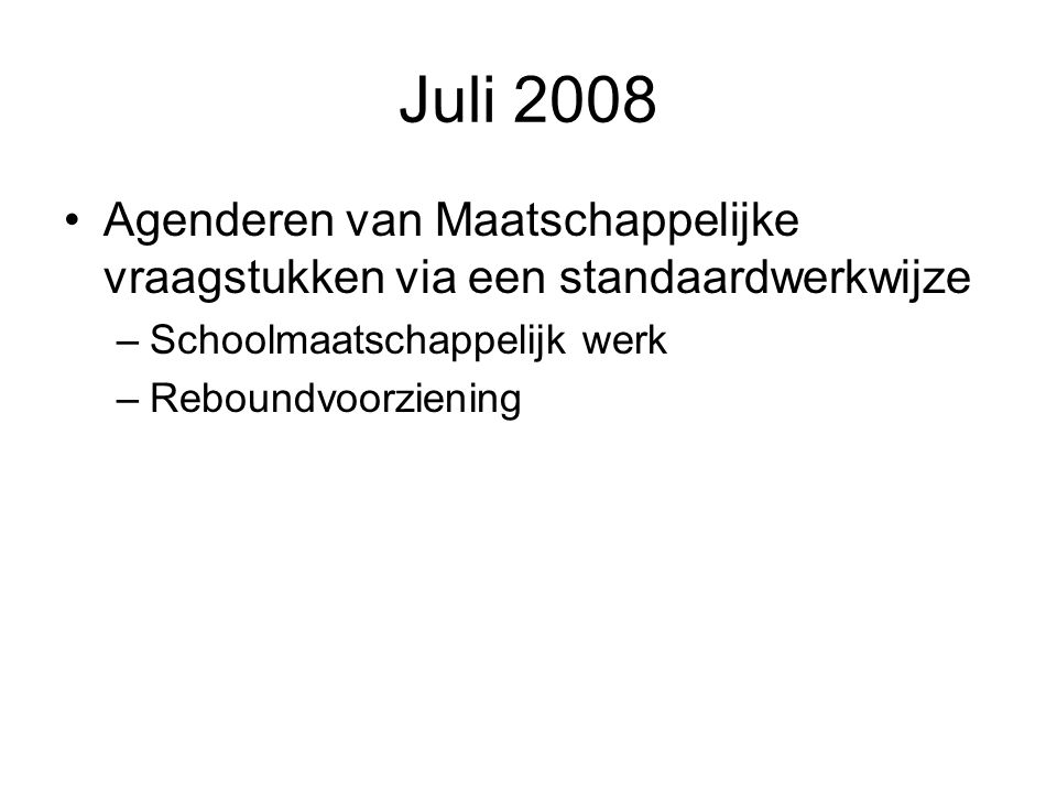 Juli 2008 Agenderen van Maatschappelijke vraagstukken via een standaardwerkwijze. Schoolmaatschappelijk werk.