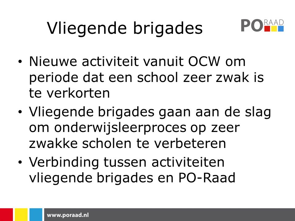 Vliegende brigades Nieuwe activiteit vanuit OCW om periode dat een school zeer zwak is te verkorten.