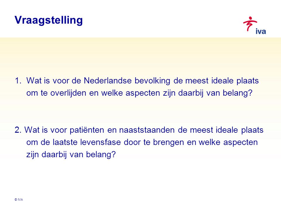 Vraagstelling Wat is voor de Nederlandse bevolking de meest ideale plaats. om te overlijden en welke aspecten zijn daarbij van belang