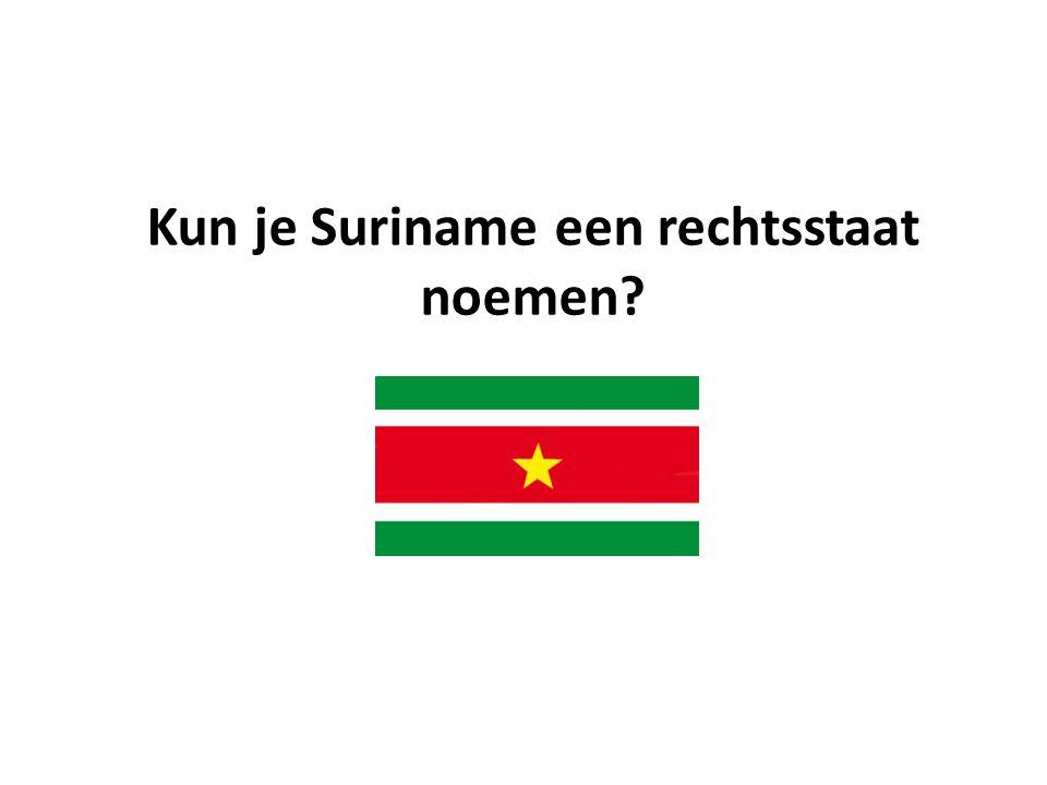 Kun je Suriname een rechtsstaat noemen
