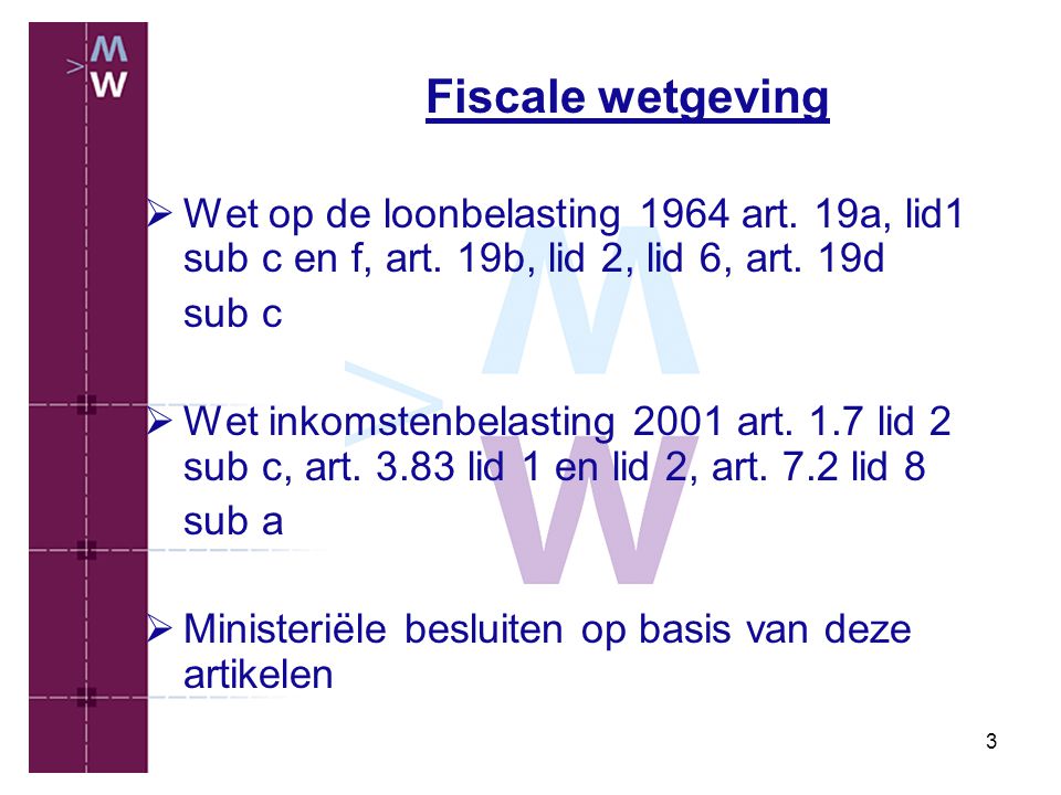 Fiscale wetgeving Wet op de loonbelasting 1964 art. 19a, lid1 sub c en f, art. 19b, lid 2, lid 6, art. 19d.