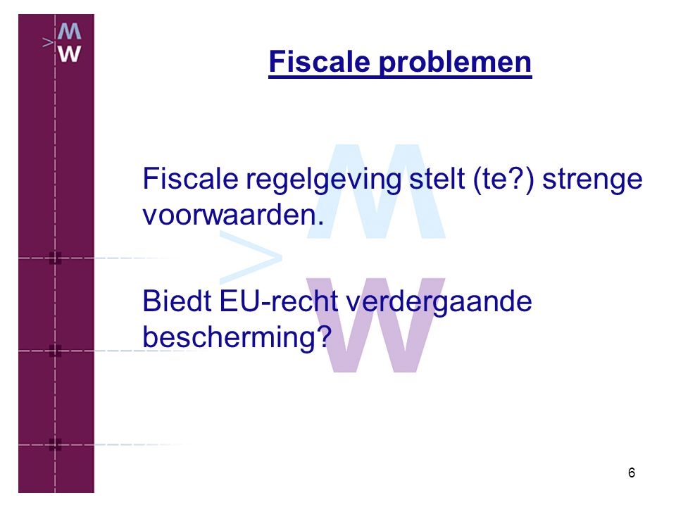 Fiscale problemen Fiscale regelgeving stelt (te ) strenge voorwaarden.