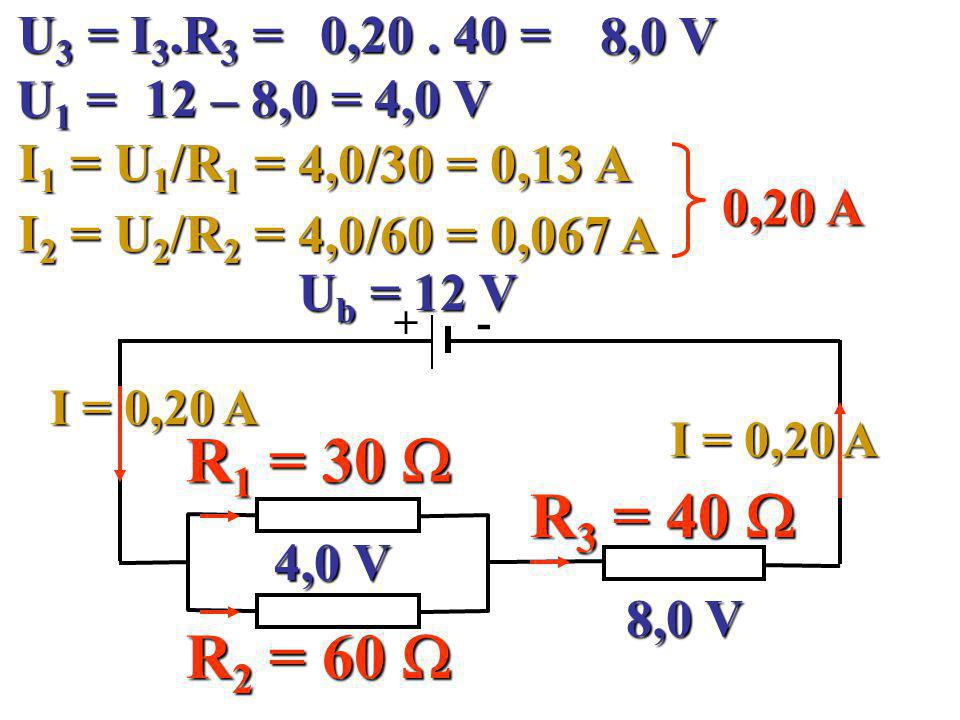 U3 = I3.R3 = 0, = 8,0 V. U1 = 12 – 8,0 = 4,0 V. I1 = U1/R1 = 4,0/30 = 0,13 A. 0,20 A. I2 = U2/R2 =