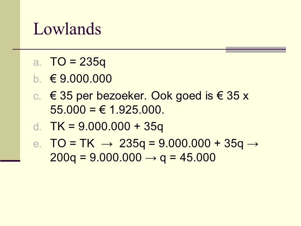 Lowlands TO = 235q. € € 35 per bezoeker. Ook goed is € 35 x = € TK = q.