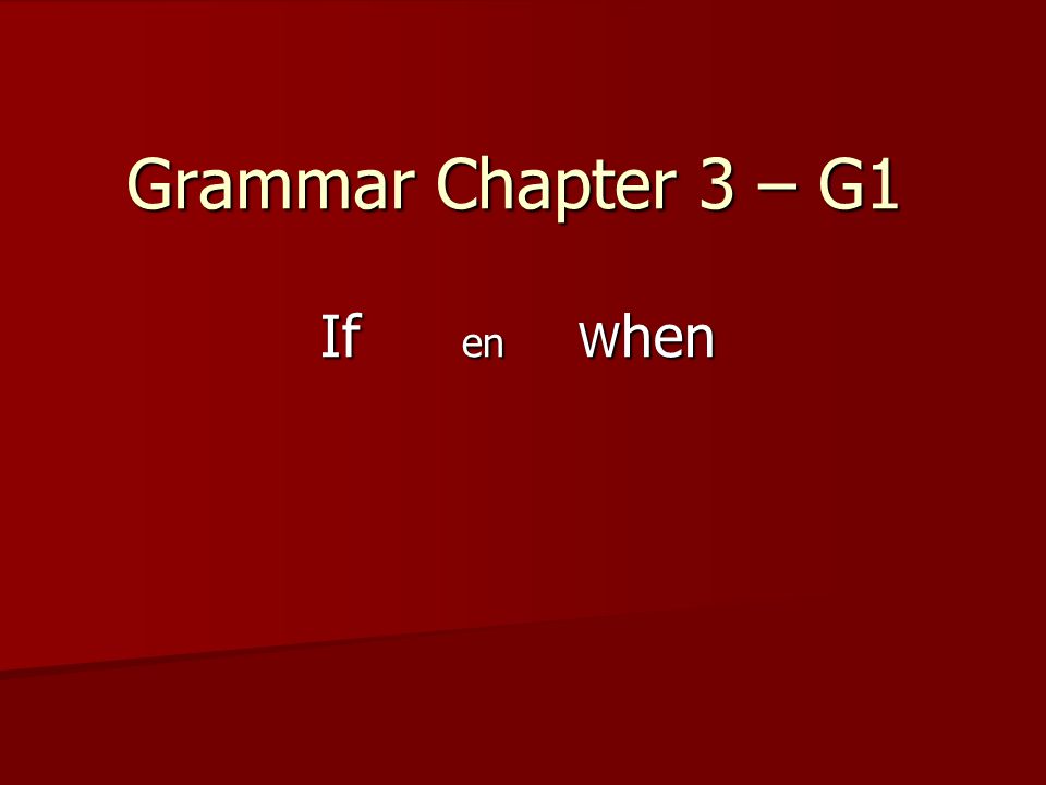Grammar Chapter 3 – G1 If en When