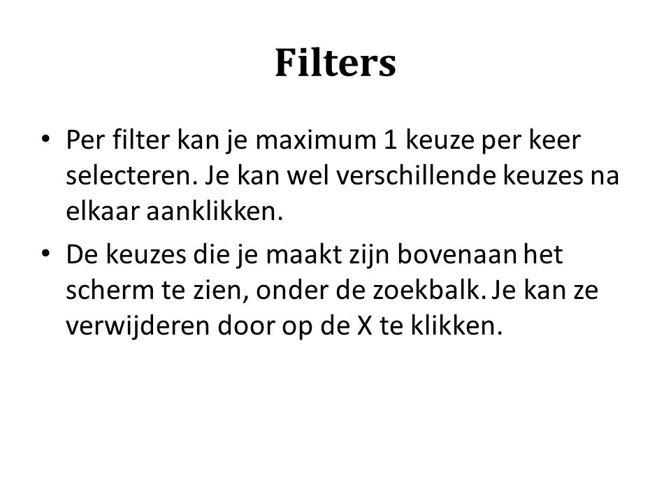 Filters Per filter kan je maximum 1 keuze per keer selecteren. Je kan wel verschillende keuzes na elkaar aanklikken.