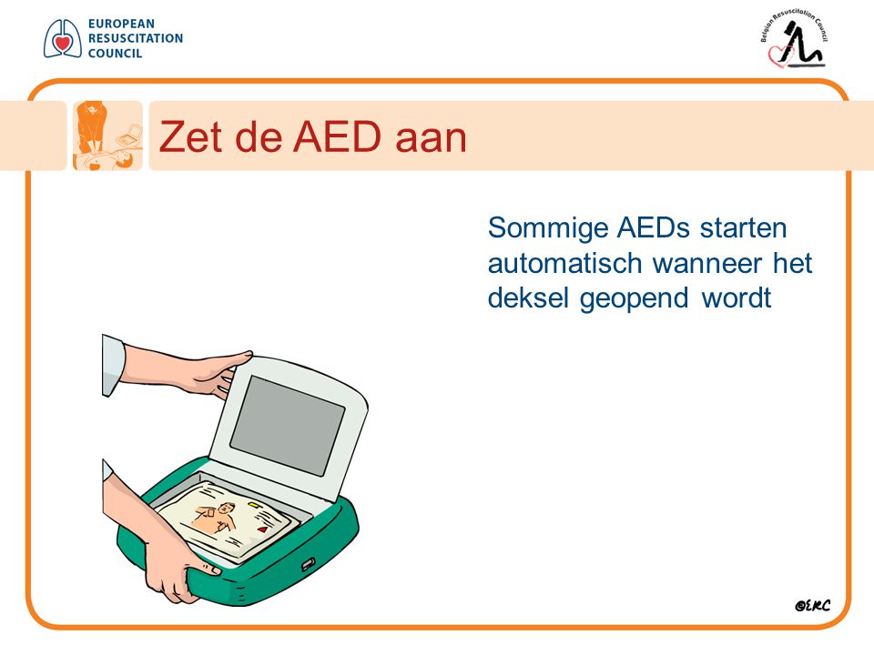 Zet de AED aan Sommige AEDs starten automatisch wanneer het deksel geopend wordt