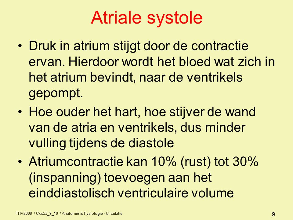 Atriale systole Druk in atrium stijgt door de contractie ervan. Hierdoor wordt het bloed wat zich in het atrium bevindt, naar de ventrikels gepompt.