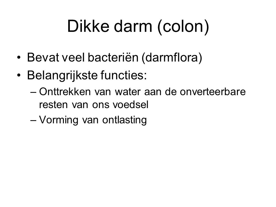 Dikke darm (colon) Bevat veel bacteriën (darmflora)
