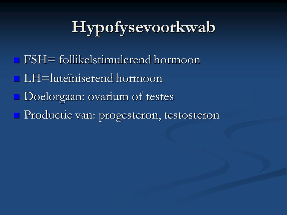 Hypofysevoorkwab FSH= follikelstimulerend hormoon