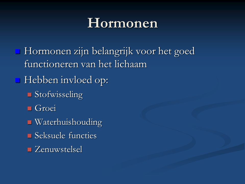 Hormonen Hormonen zijn belangrijk voor het goed functioneren van het lichaam. Hebben invloed op: Stofwisseling.