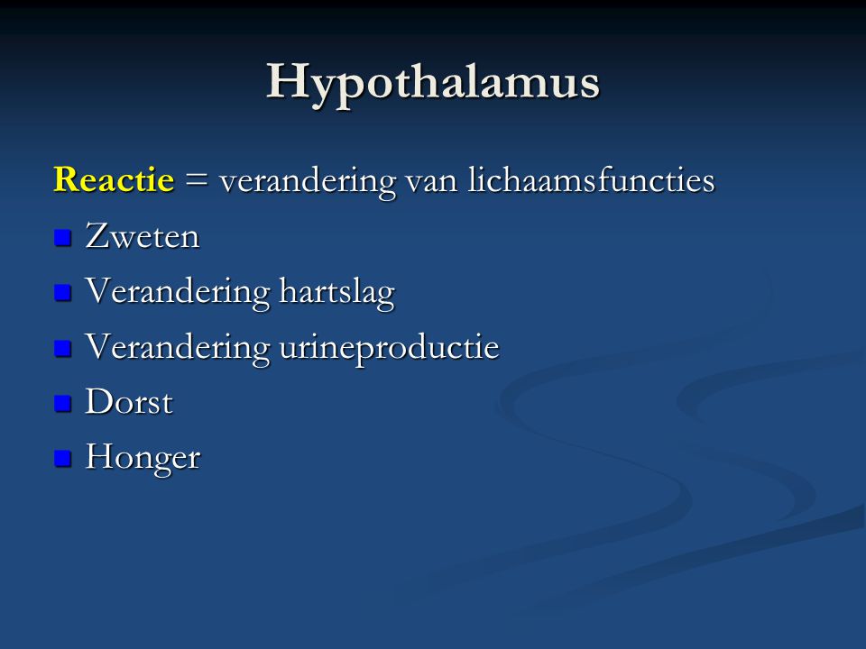 Hypothalamus Reactie = verandering van lichaamsfuncties Zweten