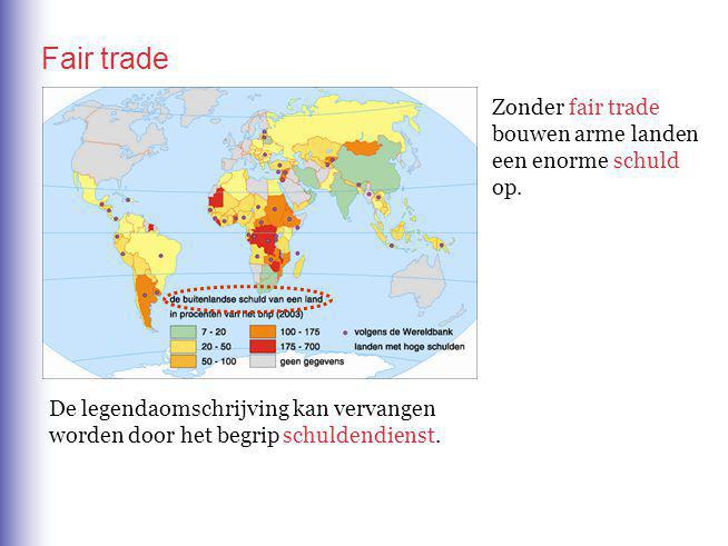 Fair trade Zonder fair trade bouwen arme landen een enorme op. schuld