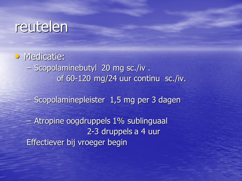 reutelen Medicatie: Scopolaminebutyl 20 mg sc./iv .