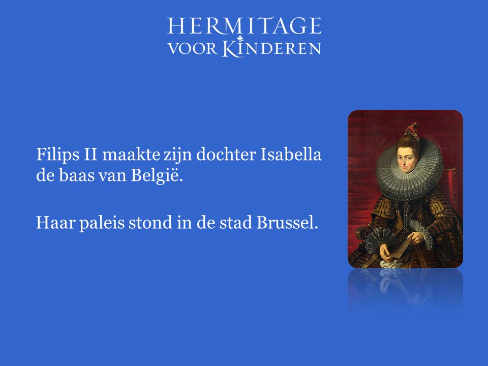 Filips II maakte zijn dochter Isabella de baas van België.