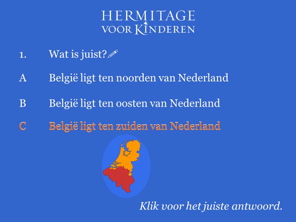 1. Wat is juist  A België ligt ten noorden van Nederland. B België ligt ten oosten van Nederland.
