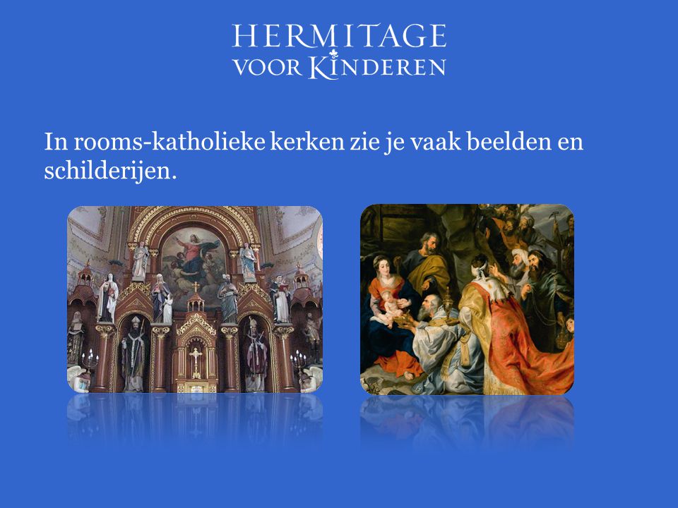In rooms-katholieke kerken zie je vaak beelden en schilderijen.
