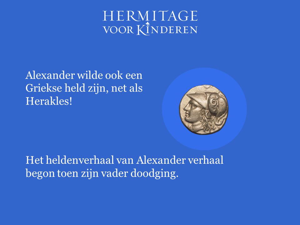 Alexander wilde ook een Griekse held zijn, net als Herakles!