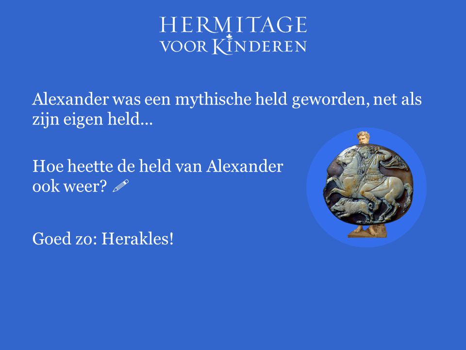 Alexander was een mythische held geworden, net als zijn eigen held...
