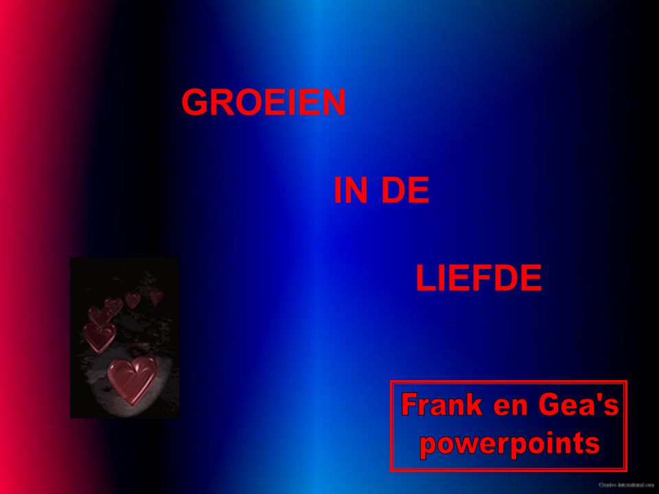 GROEIEN IN DE LIEFDE Frank en Gea s powerpoints