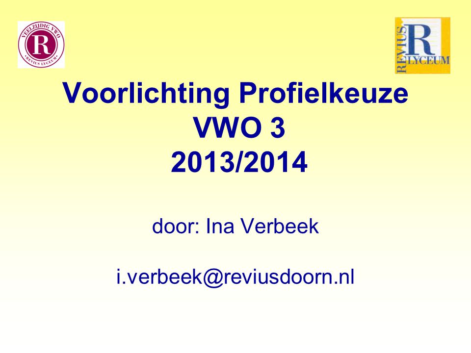 Voorlichting Profielkeuze VWO /2014 door: Ina Verbeek i