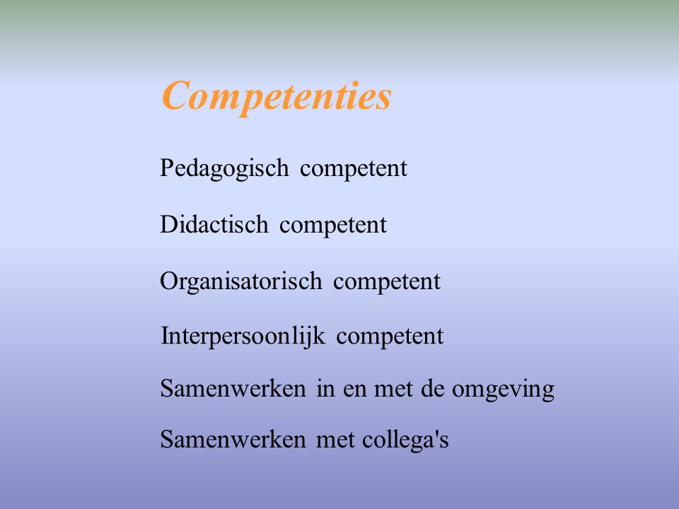 Competenties Pedagogisch competent Didactisch competent