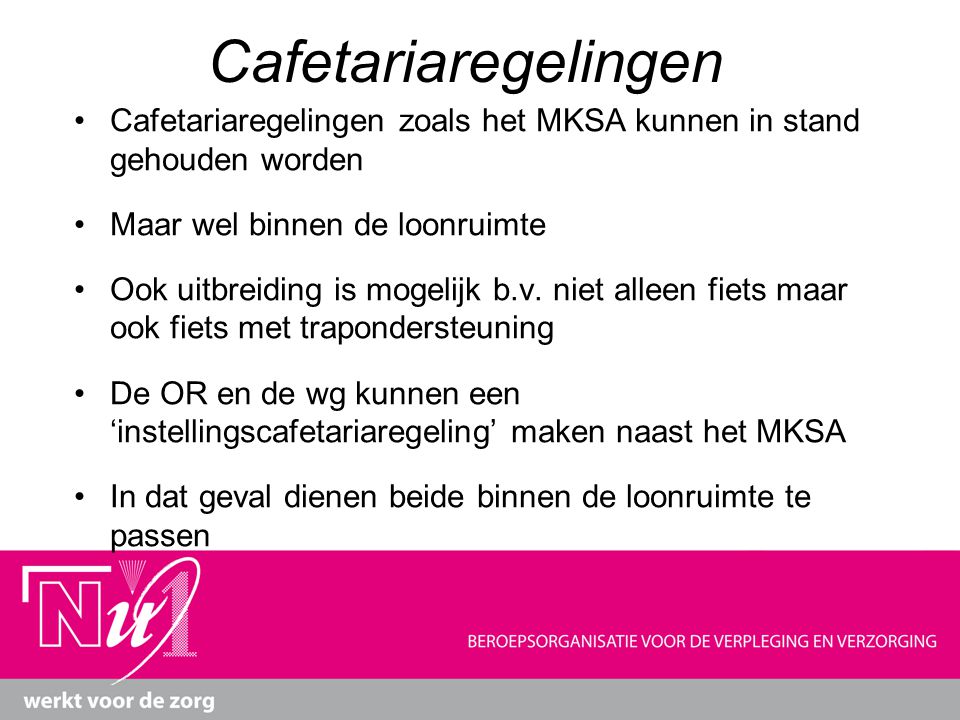 Cafetariaregelingen Cafetariaregelingen zoals het MKSA kunnen in stand gehouden worden. Maar wel binnen de loonruimte.