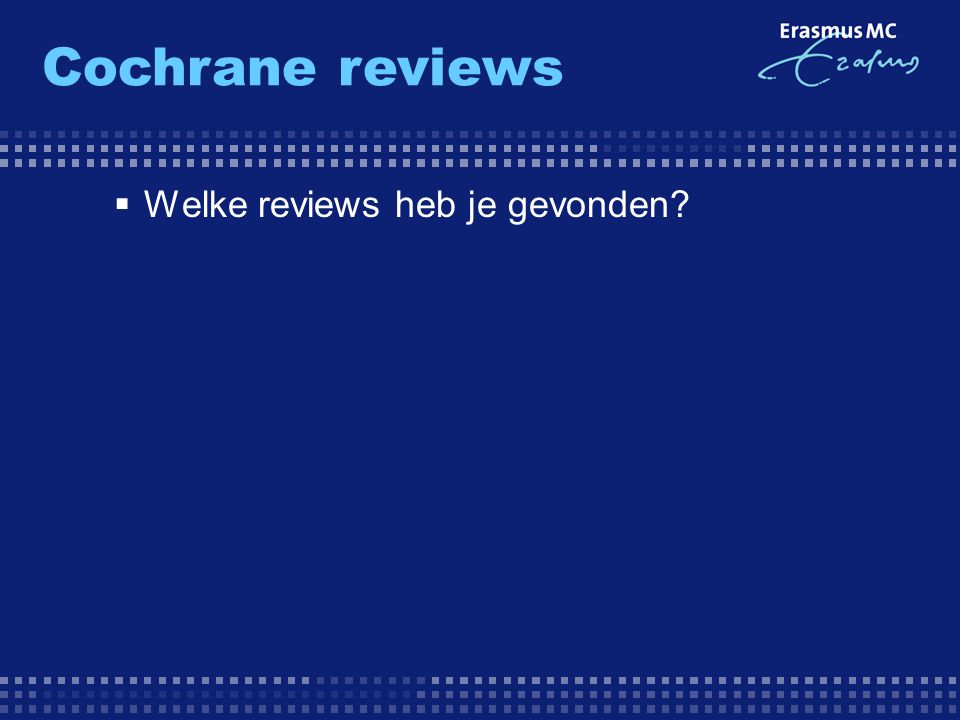 Cochrane reviews Welke reviews heb je gevonden